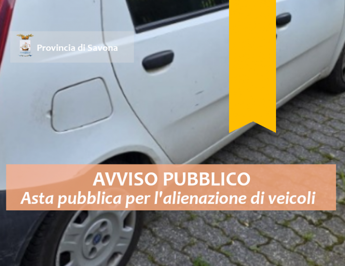 Avviso pubblico di asta pubblica per l'alienazione di veicoli di proprietà dell'Amministrazione Provinciale di Savona Avviso pubblico di asta pubblica per l'alienazione di veicoli di proprietà dell'Amministrazione Provinciale di Savona