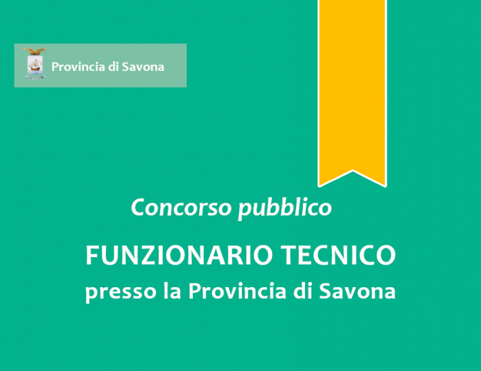 Concorso pubblico, per esami, per l'assunzione a tempo pieno e indeterminato di n. 1 “Funzionario Tecnico” - Area dei Funzionari e dell’Elevata Qualificazione- presso la Provincia di Savona