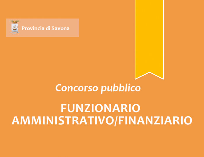 Concorso pubblico, per esami, per l'assunzione a tempo pieno e indeterminato di n. 1 "Funzionario Amministrativo/Finanziario"