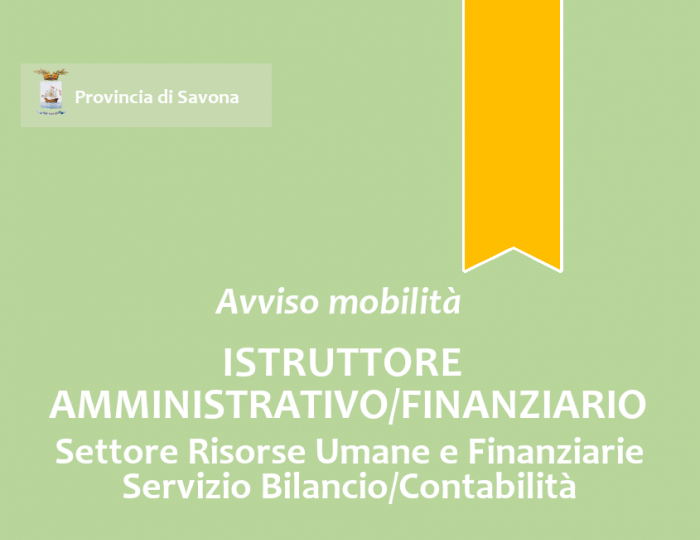 Avviso di mobilità esterna volontaria per la copertura a tempo pieno e indeterminato di n. 1 posto di “Istruttore Amministrativo/Finanziario” - Area degli Istruttori Avviso di mobilità esterna volontaria per la copertura a tempo pieno e indeterminato di n. 1 posto di “Istruttore Amministrativo/Finanziario” - Area degli Istruttori