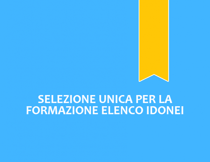 Selezione unica per la formazione elenchi idonei Selezione unica per la formazione elenchi idonei