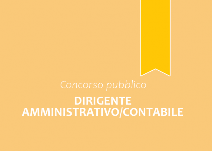 Concorso pubblico, per esami, per la copertura di n. 1 posto di Dirigente Amministrativo/Contabile