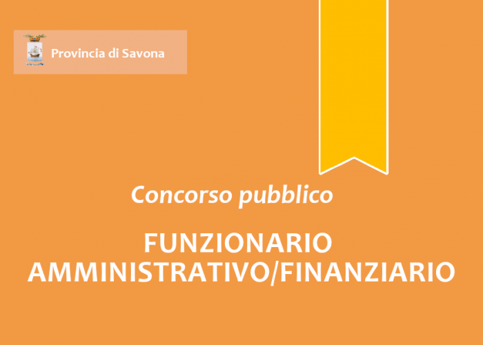 Concorso pubblico, per esami, per l'assunzione a tempo pieno e indeterminato di n. 1 "Funzionario Amministrativo/Finanziario"