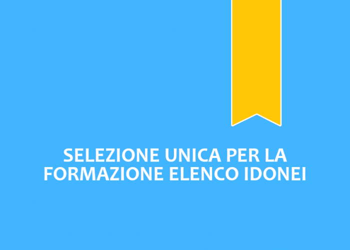 Selezione unica per la formazione elenchi idonei Selezione unica per la formazione elenchi idonei