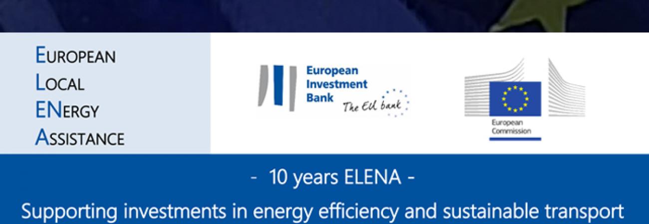 10 YEARS OF ELENA - Supporting investments in energy efficiency and sustainable transport 10 YEARS OF ELENA - Supporting investments in energy efficiency and sustainable transport