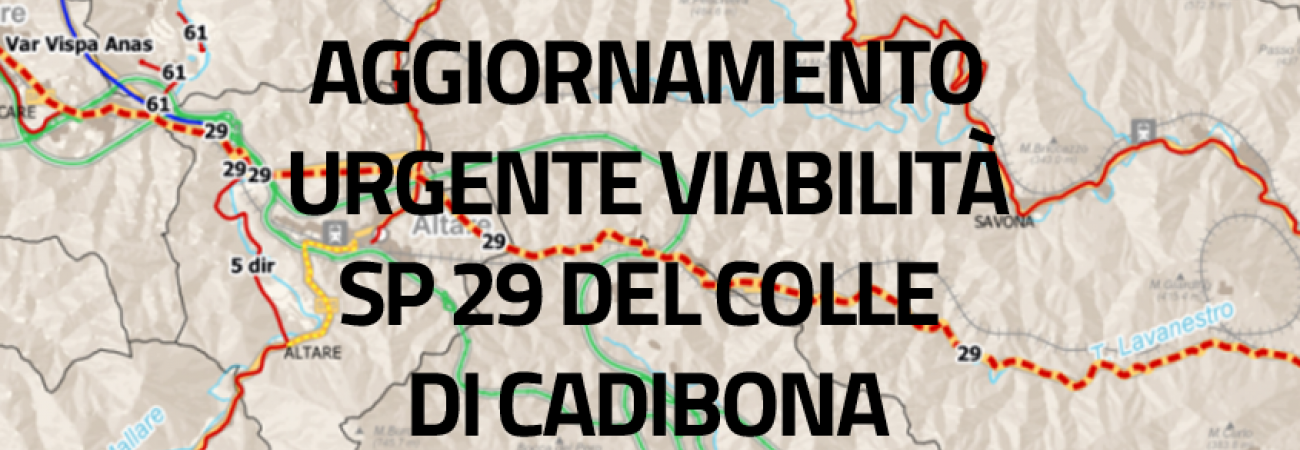 Aggiornamento urgente - Chiusura SP 29 del Colle di Cadibona e Percorsi alternativi Aggiornamento urgente - Chiusura SP 29 del Colle di Cadibona e Percorsi alternativi