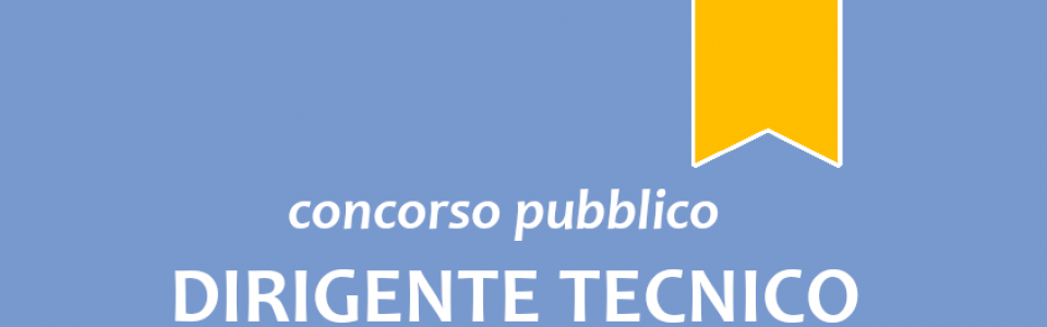 Concorso pubblico, per esami, per l'assunzione a tempo pieno e indeterminato di n. 1 "Dirigente Tecnico"