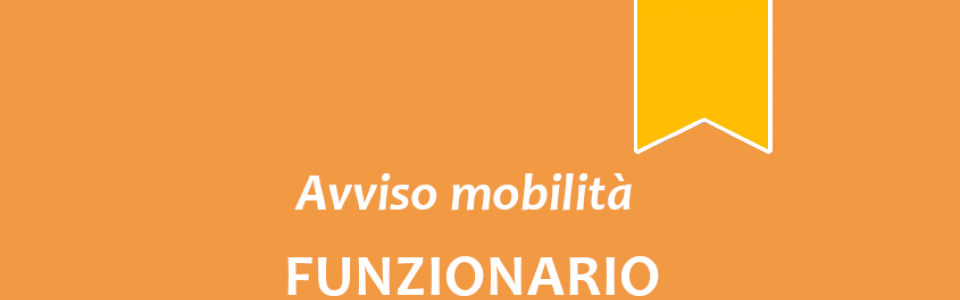 Avviso di mobilità esterna volontaria per la copertura a tempo pieno e indeterminato di n. 1 posto di "Funzionario Amministrativo/Finanziario"