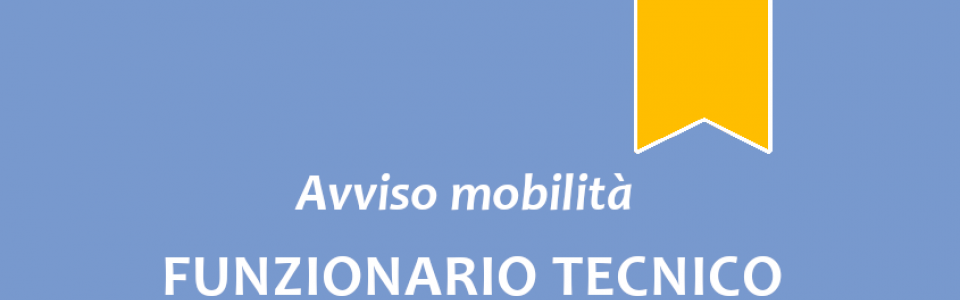Avviso di mobilità esterna volontaria per la copertura a tempo pieno e indeterminato di n. 3 posti di "Funzionario Tecnico" – Area dei Funzionari ed Elevata Qualificazione