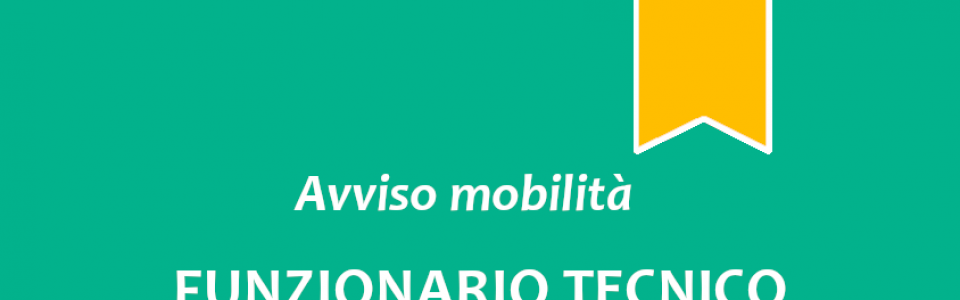 Avviso di mobilità esterna volontaria per la copertura a tempo pieno e indeterminato di n. 1 posto di "Funzionario Tecnico" 
