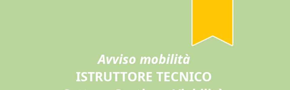 Avviso di mobilità esterna volontaria per la copertura a tempo pieno e indeterminato di n. 1 posto di "Istruttore Tecnico"