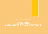 Concorso pubblico, per esami, per la copertura di n. 1 posto di Dirigente Amministrativo/Contabile